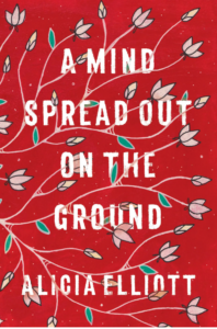 A mind Spread out on the Ground by Alicia Elliot